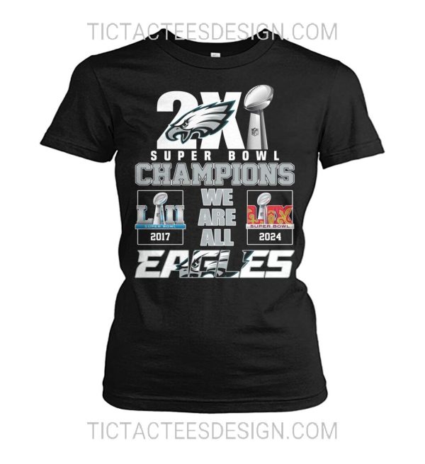 2X Super Bowl Champions LII 2017 LIX 2024 We Are All Philadelphia Eagles T-Shirt